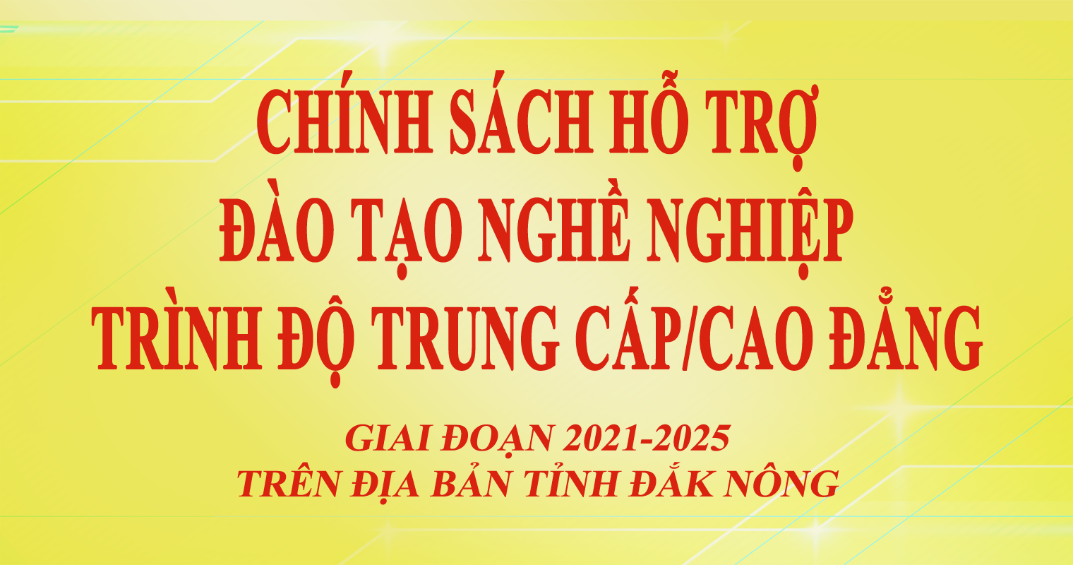 Ngày 28/10/2021, HĐND tỉnh Đắk Nông đã ra Nghị quyết số 12/2021/NQ-HĐND, quy định về chính sách hỗ trợ đào tạo nghề nghiệp trình độ trung cấp, cao đẳng trên địa bàn tỉnh Đắk Nông giai đoạn 2021 - 2025.
