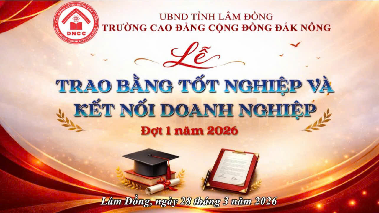 Ngày 28/03/2026 Trường Cao đẳng Cộng đồng Đắk Nông tổ chức Ngày hội Kết nối doanh nghiệp và Lễ trao bằng tốt nghiệp năm 2026.